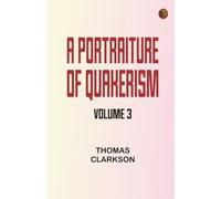 A Portraiture of Quakerism Volume 3