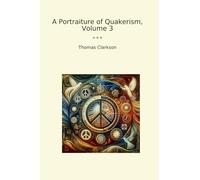 A Portraiture of Quakerism, Volume 3 (Classic Books)