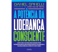 A potência da liderança consciente - Edição revista e atualizada: Como desenvolver uma cultura que potencializa resultados e amplia sua relevância e impacto como líder