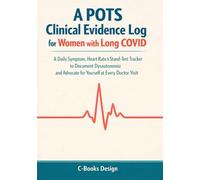 A POTS Clinical Evidence Log for Women with Long COVID: A Daily Symptom, Heart Rate & Stand-Test Tracker to Document Dysautonomia and Advocate for Yourself at Every Doctor Visit I 7 x 10 inch