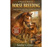 A practical book on horse breeding: Simple help with feeding, stables, grooming, health checks and daily management
