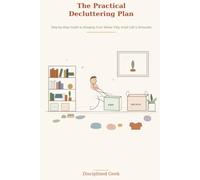 A Practical Decluttering Plan: Step-by-Step Guide to Keeping Your Home Tidy Amid Life's Demands