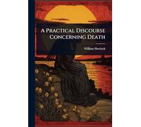A Practical Discourse Concerning Death