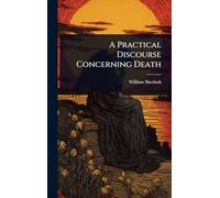 A Practical Discourse Concerning Death