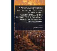 A Practical Exposition of the Second Epistle of St. Paul to the Corinthians, and the Epistles to the Galatians, Ephesians, Philippians, and Colossians