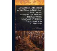 A Practical Exposition of the Second Epistle of St. Paul to the Corinthians, and the Epistles to the Galatians, Ephesians, Philippians, and Colossians