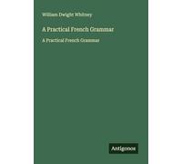 A Practical French Grammar: A Practical French Grammar