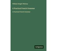 A Practical French Grammar: A Practical French Grammar