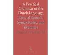 A Practical Grammar of the Dutch Language: Parts of Speech, Syntax Rules, and Exercises