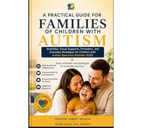 A PRACTICAL GUIDE FOR FAMILIES OF CHILDREN WITH AUTISM: Activities, visual supports, printables, and everyday strategies for children with Autism Spectrum Disorder (ASD)