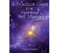 A Practical Guide for Spiritual Self Mastery: I Am the I Am that I AM