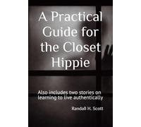 A Practical Guide for the Closet Hippie: Also includes two stories on learning to live authentically