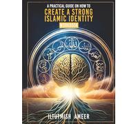 A Practical Guide on How To Create a Strong Islamic Identity: Workbook