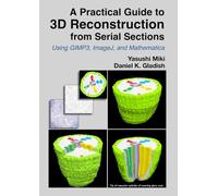 A Practical Guide to 3D Reconstruction from Serial Sections: Using GIMP3, ImageJ, and Mathematica