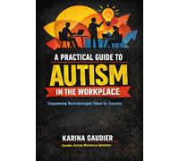 A Practical Guide to Autism in the Workplace