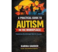 A Practical Guide to Autism in the Workplace