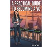 A Practical Guide To Becoming A VC: How To Start, Run, And Scale Your Own Venture Capital Firm