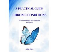 A Practical Guide to Chronic Conditions: Simple Steps to Build Confidence, Healthy Habits, and a Fulfilling Life After a Diagnosis (Living Well with Chronic Conditions)