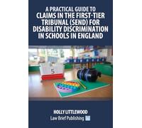 A Practical Guide to Claims in the First-Tier Tribunal (SEND) for Disability Discrimination in Schools in England
