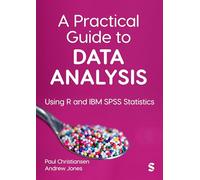 A Practical Guide to Data Analysis: Using R and IBM SPSS Statistics