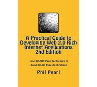 A Practical Guide to Developing Web 2.0 Rich Internet Applications: The Design and Construction of Single Page Application Web Sites