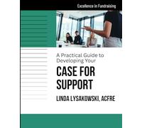 A Practical Guide to Developing your Case for Support