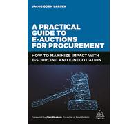 A Practical Guide to E-auctions for Procurement: How to Maximize Impact with e-Sourcing and e-Negotiation