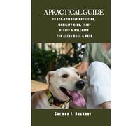 A PRACTICAL GUIDE TO ECO-FRIENDLY NUTRITION, MOBILITY AIDS, JOINT HEALTH & WELLNESS FOR AGING DOGS & CATS