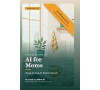 A Practical Guide to Everyday AI for Moms: A Simple Tool for Real Family Life