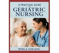 A Practical Guide to Geriatric Nursing (The Pro Nurse’s Handbook)