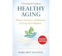 A Practical Guide to Healthy Aging: Fitness, Nutrition, and Skincare for Long-Term Wellness