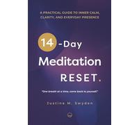 A Practical Guide to Inner Calm, Clarity and Everyday Presence: The 14-Day Meditation Reset: A Practical Journey to Inner Stillness, Presence and Transformation