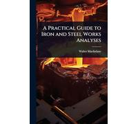 A Practical Guide to Iron and Steel Works Analyses