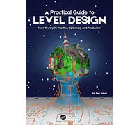A Practical Guide to Level Design: From Theory to Practice, Diplomacy and Production