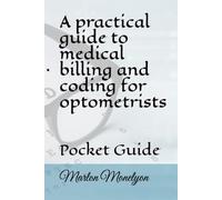 A practical guide to medical billing and coding for optometrists: Pocket Guide
