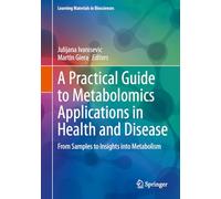 A Practical Guide to Metabolomics Applications in Health and Disease: From Samples to Insights into Metabolism (Learning Materials in Biosciences)