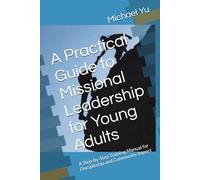 A Practical Guide to Missional Leadership for Young Adults: A Step-by-Step Training Manual for Discipleship and Community Impact