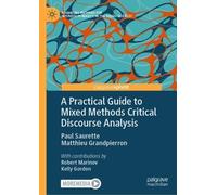 A Practical Guide to Mixed Methods Critical Discourse Analysis (Advancing Methods for Interdisciplinarity in the Social Sciences)