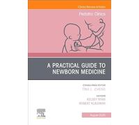 A Practical Guide to Newborn Medicine, An Issue of Pediatric Clinics of North America (Volume 72-4) (The Clinics: Internal Medicine, Volume 72-4)