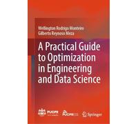 A Practical Guide to Optimization in Engineering and Data Science