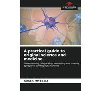 A practical guide to original science and medicine: Understanding, diagnosing, preventing and treating epilepsy in developing countries