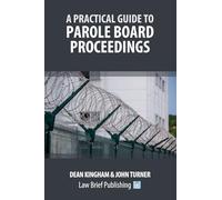 A Practical Guide to Parole Board Proceedings