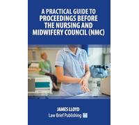 A Practical Guide to Proceedings Before the Nursing and Midwifery Council (NMC)