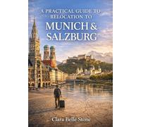 A Practical Guide to Relocation to MUNICH AND SALZBURG