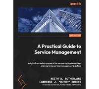 A Practical Guide to Service Management: Insights from industry experts for uncovering, implementing, and improving service management practices