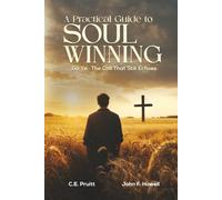 A Practical Guide To Soul Winning: Go Ye: The Call That Still Echoes