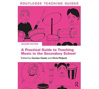 A Practical Guide to Teaching Music in the Secondary School (Routledge Teaching Guides)