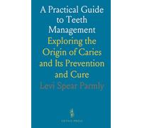 A Practical Guide to Teeth Management: Exploring the Origin of Caries and Its Prevention and Cure