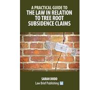 A Practical Guide to the Law in Relation to Tree Root Subsidence Claims