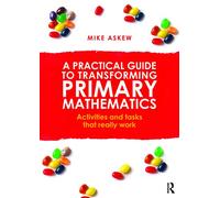 A Practical Guide to Transforming Primary Mathematics: Activities and tasks that really work